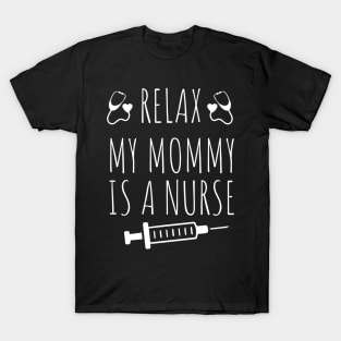 Relax My Mommy is a Nurse Gift / Funny Nurse Baby Gift / Mom Baby Gift / Christmas Gift Nurse T-Shirt